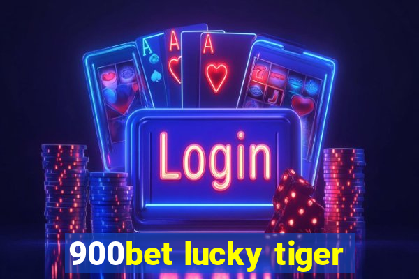 900bet lucky tiger